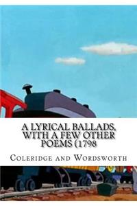 A Lyrical Ballads, With a Few Other Poems (1798