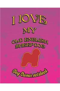 I Love My Old English Sheepdog - Dog Owner Notebook