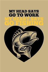 My Head Says Go to Work My Heart Says Go Fishing