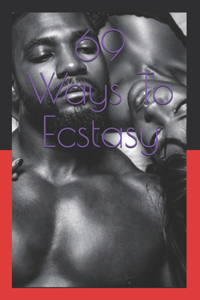 69 Ways To Ecstasy