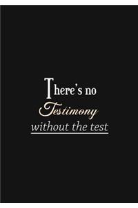 There's no Testimony without the test