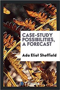 Case-Study Possibilities, a Forecast