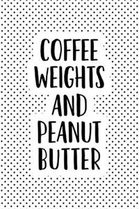 Coffee Weights and Peanut Butter
