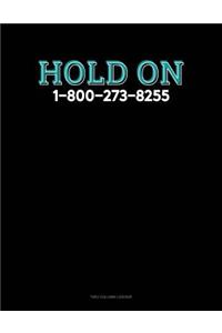 Hold on - 1-800-273-8255