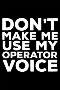 Don't Make Me Use My Operator Voice