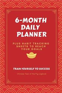 6-Month Daily Planner PLUS Habit Tracking Sheets to Reach Your Goals Train Yourself to Success Chinese Year of the Pig Logbook