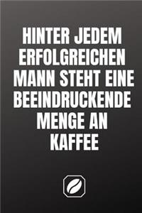 Hinter Jedem Erfolgreichen Mann Steht Eine Beeindruckende Menge an Kaffee.
