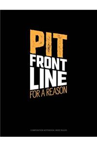 Pit Front Line for a Reason