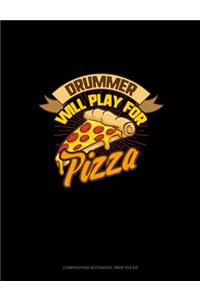 Drummer Will Play for (Pizza): Composition Notebook: Wide Ruled