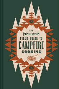 Pendleton Field Guide to Campfire Cooking