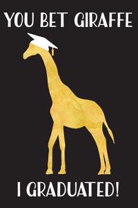 You Bet Giraffe I Graduated