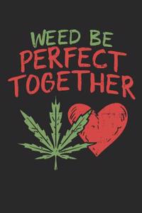 Weed Be Perfect Together