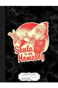 Vintage Santa Is My Homeboy Composition Notebook