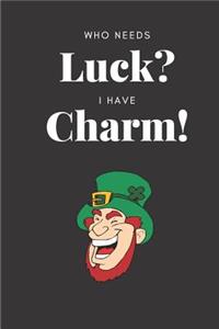 Who Needs Luck I Have Charm