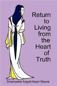 Return to Living from the Heart of Truth