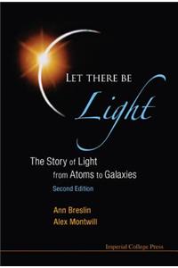 Let There Be Light: The Story Of Light From Atoms To Galaxies (2nd Edition)