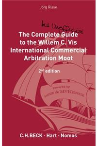 The Complete (But Unofficial) Guide to the Willem C VIS Commercial Arbitration Moot: 2nd Edition