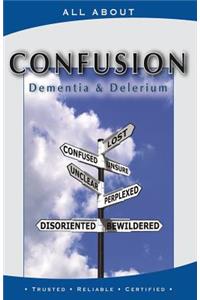 All About Coping with Confusion: Delerium and Dementia