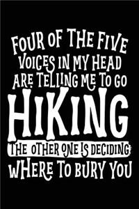 Four Of The Five Voices In My Head Are Telling Me To Go Hiking The Other One Is Deciding Where To Bury You
