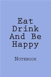 Eat Drink And Be Happy