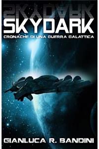 Skydark (Cronache di una Guerra Galattica Vol. 3)