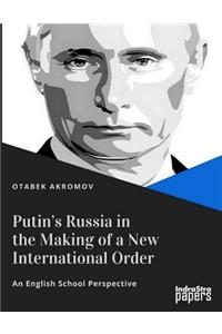 Putin's Russia in the Making of a New International Order