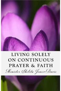 Living Solely on Continuous Prayer & Faith
