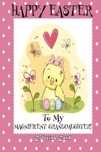 Happy Easter To My Magnificent Granddaughter! (Coloring Card)