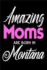 Amazing Moms Are Born In Montana: Mothers Treasure State Birth Place Gift Journal