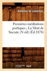 Premières Méditations Poétiques La Mort de Socrate (N Éd) (Éd.1878)