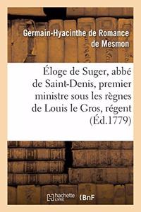 Éloge de Suger, Abbé de Saint-Denis, Premier Ministre Sous Les Règnes de Louis Le Gros