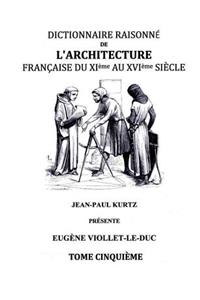 Dictionnaire Raisonné de l'Architecture Française du XIe au XVIe siècle Tome V