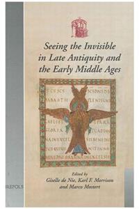 Seeing the Invisible in Late Antiquity and the Early Middle Ages