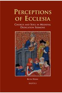 Perceptions of Ecclesia: Church and Soul in Medieval Dedication Sermons