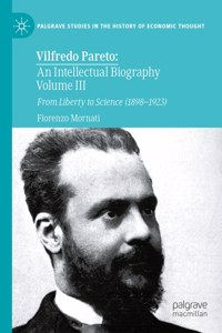 Vilfredo Pareto: An Intellectual Biography Volume III