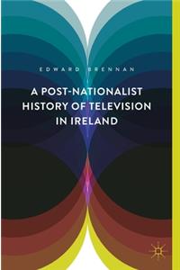 Post-Nationalist History of Television in Ireland