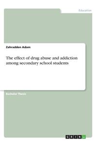 effect of drug abuse and addiction among secondary school students