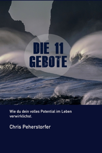 Die 11 Gebote, wie du dein volles Potenzial im Leben verwirklichst.