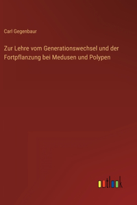 Zur Lehre vom Generationswechsel und der Fortpflanzung bei Medusen und Polypen