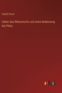 Ueber das Rhetorische und seine Bedeutung bei Plato