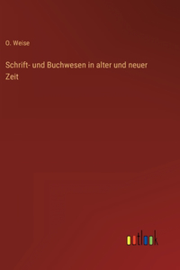 Schrift- und Buchwesen in alter und neuer Zeit