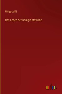 Das Leben der Königin Mathilde