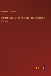 Beiträge zur Geschichte des Hexenwesens in Franken