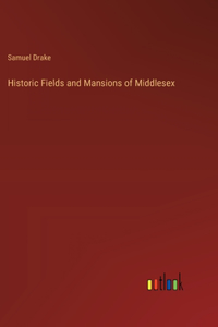 Historic Fields and Mansions of Middlesex