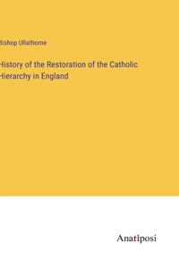 History of the Restoration of the Catholic Hierarchy in England