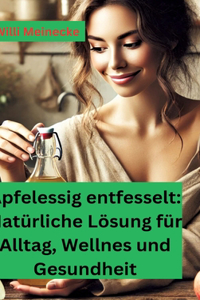 Apfelessig entfesselt