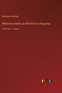 Mémoires inédits de Michel de la Huguerye