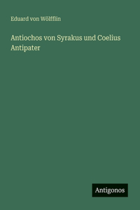 Antiochos von Syrakus und Coelius Antipater