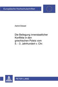 Die Beilegung Innerstaatlicher Konflikte in Den Griechischen Poleis Vom 5.-3. Jahrhundert V.Chr.