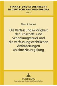 Die Verfassungswidrigkeit Der Erbschaft- Und Schenkungsteuer Und Die Verfassungsrechtlichen Anforderungen an Eine Neuregelung